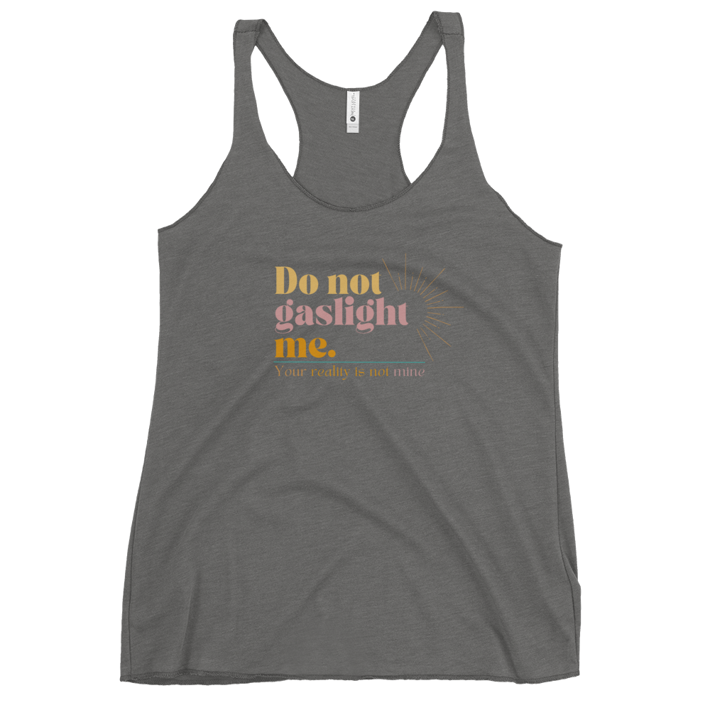 Do Not Gaslight Me - Your Reality is not Mine  Women's Racerback Tank