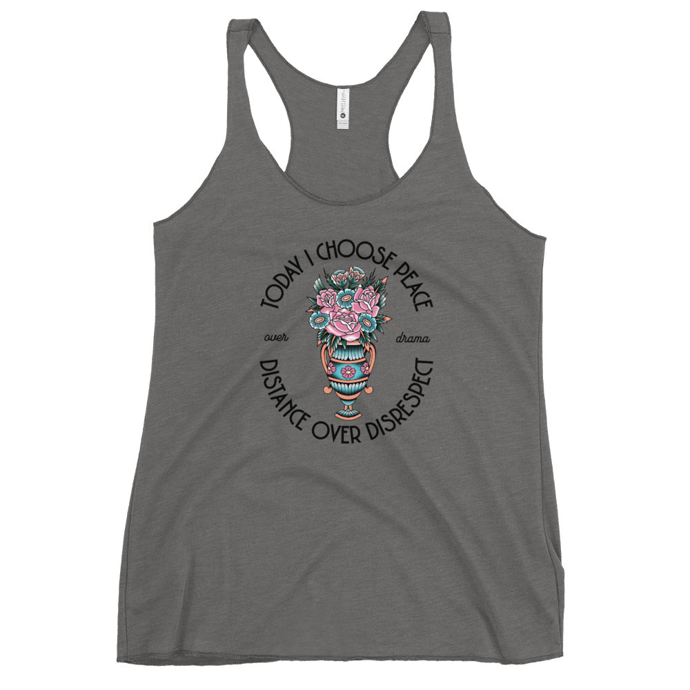 Today I Choose Peace Over Drama, Distance Over Disrespect Women's Racerback Tank