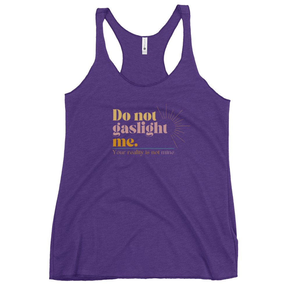 Do Not Gaslight Me - Your Reality is not Mine  Women's Racerback Tank