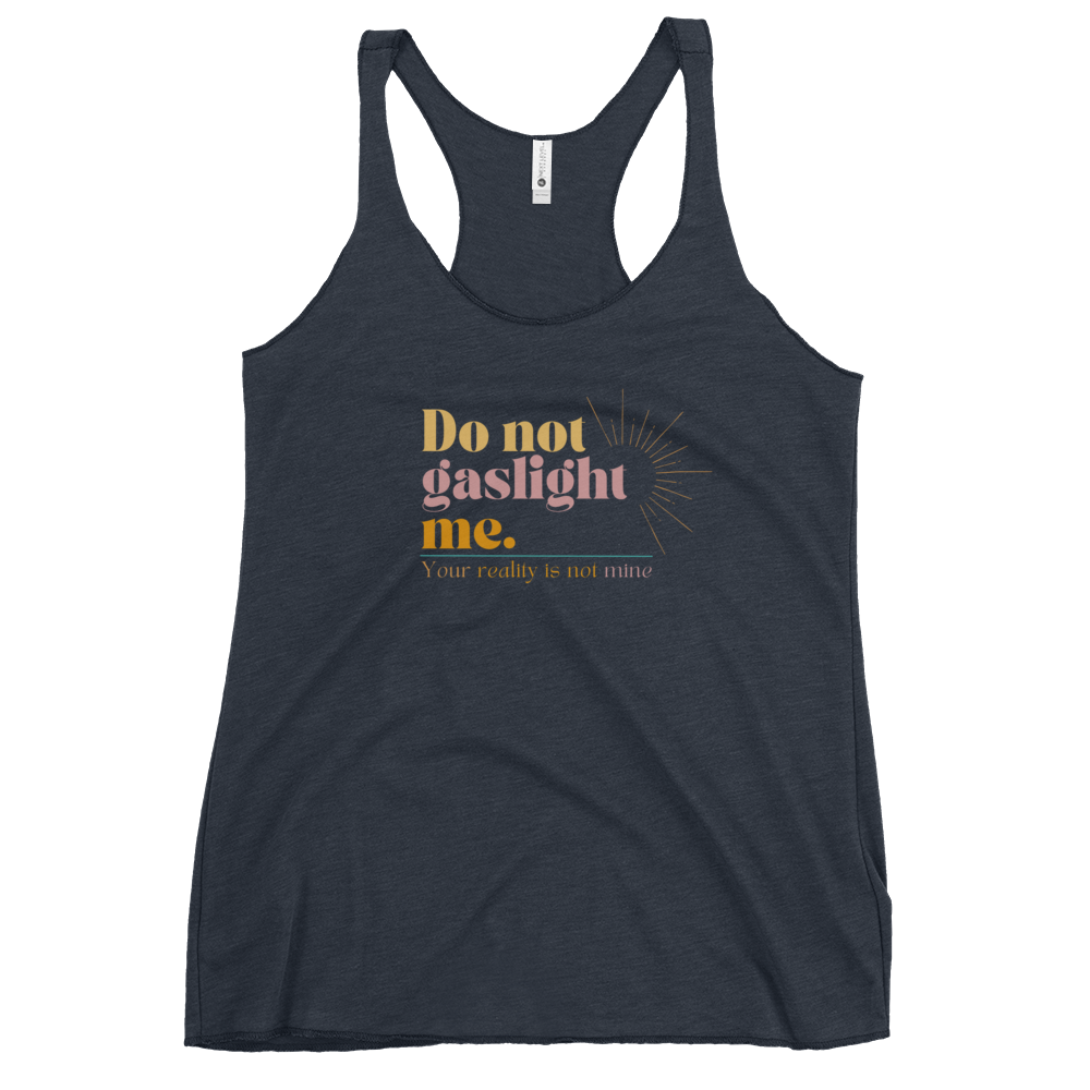 Do Not Gaslight Me - Your Reality is not Mine  Women's Racerback Tank