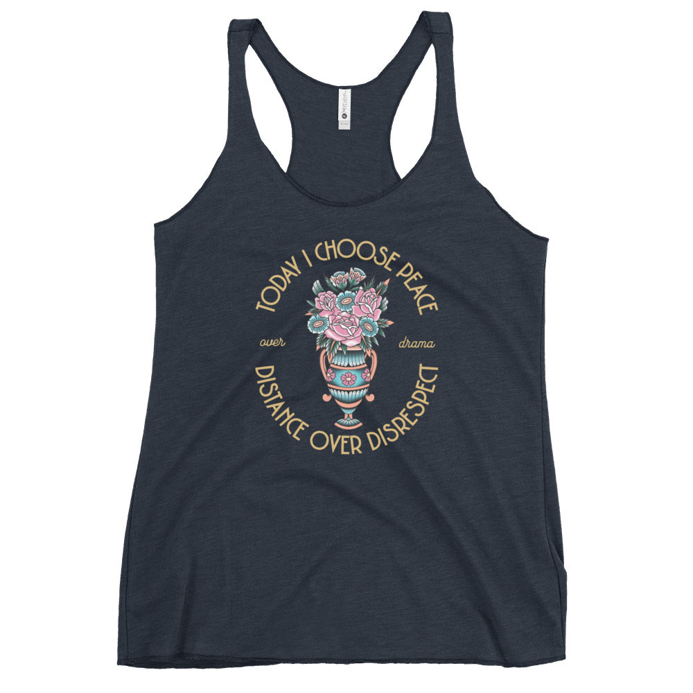 Today I Choose Peace Over Drama, Distance Over Disrespect Women's Racerback Tank