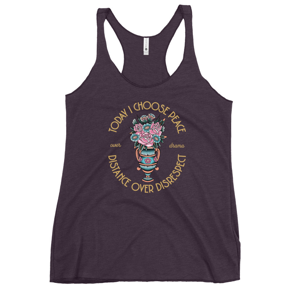 Today I Choose Peace Over Drama, Distance Over Disrespect Women's Racerback Tank