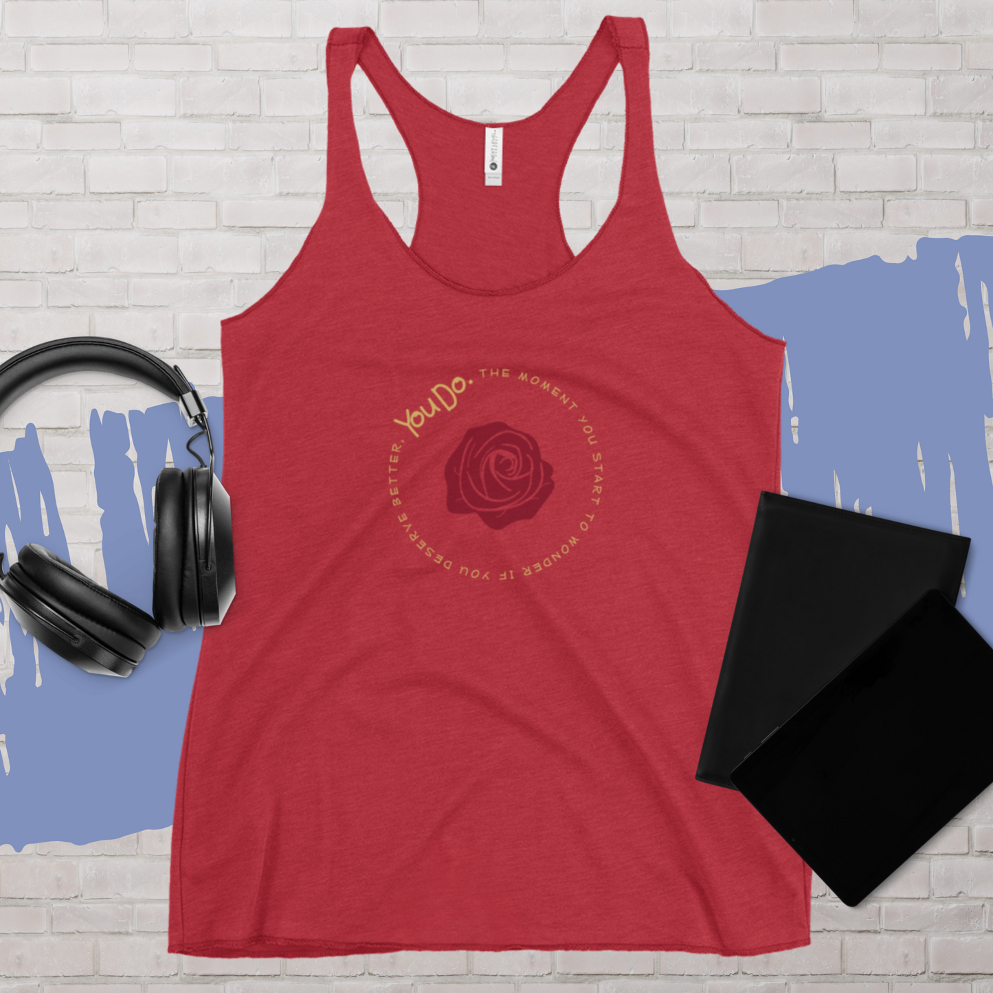 The Moment You Start to Wonder If You Deserve Better, You Do  Women's Racerback Tank