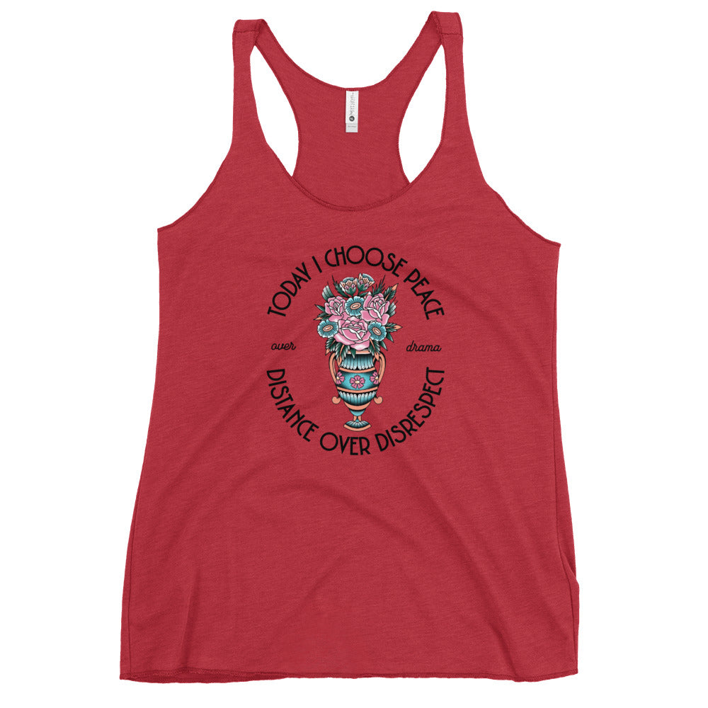 Today I Choose Peace Over Drama, Distance Over Disrespect Women's Racerback Tank