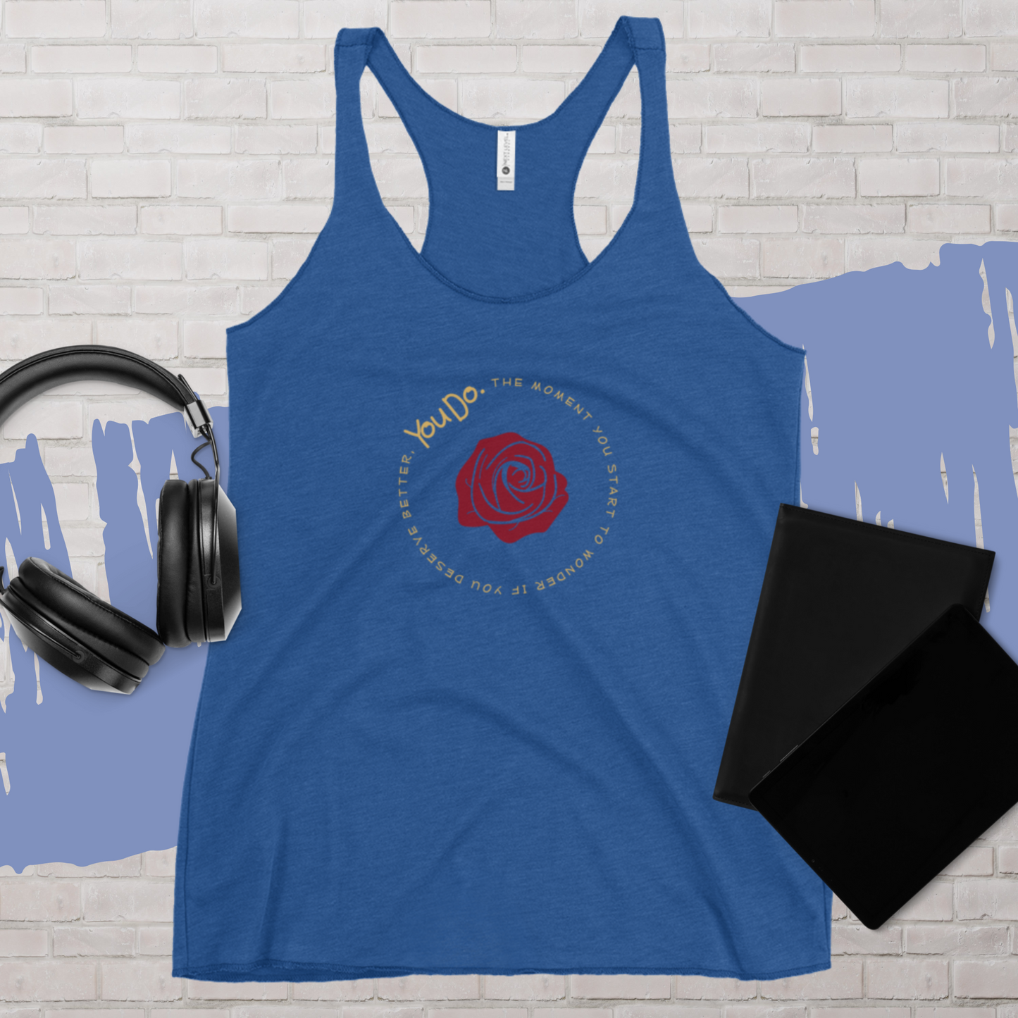 The Moment You Start to Wonder If You Deserve Better, You Do  Women's Racerback Tank