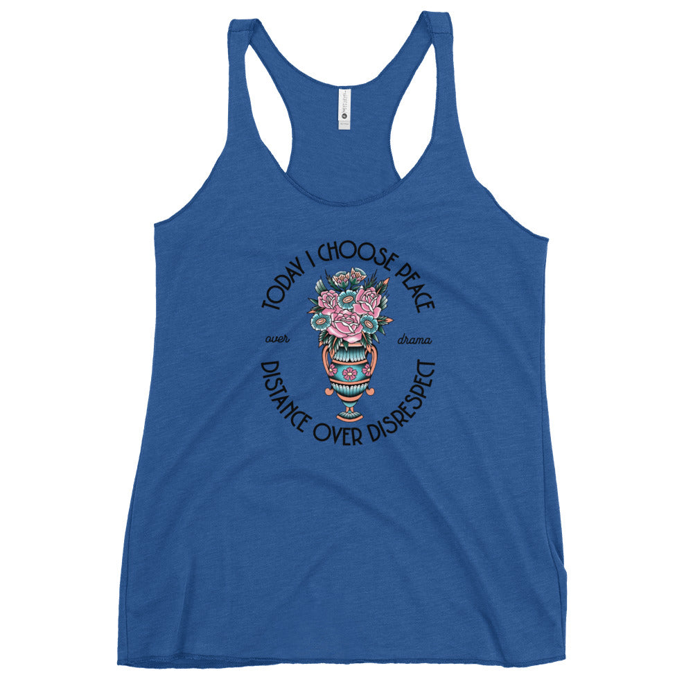 Today I Choose Peace Over Drama, Distance Over Disrespect Women's Racerback Tank