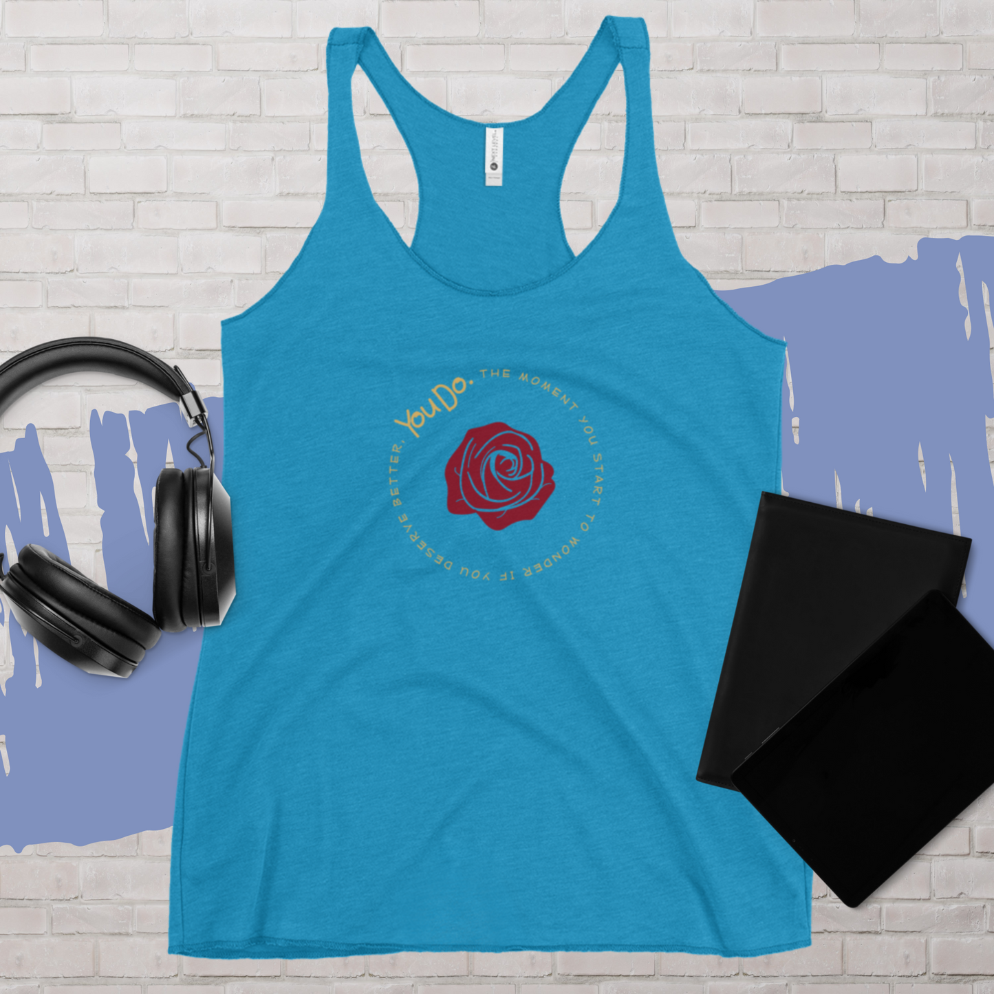 The Moment You Start to Wonder If You Deserve Better, You Do  Women's Racerback Tank