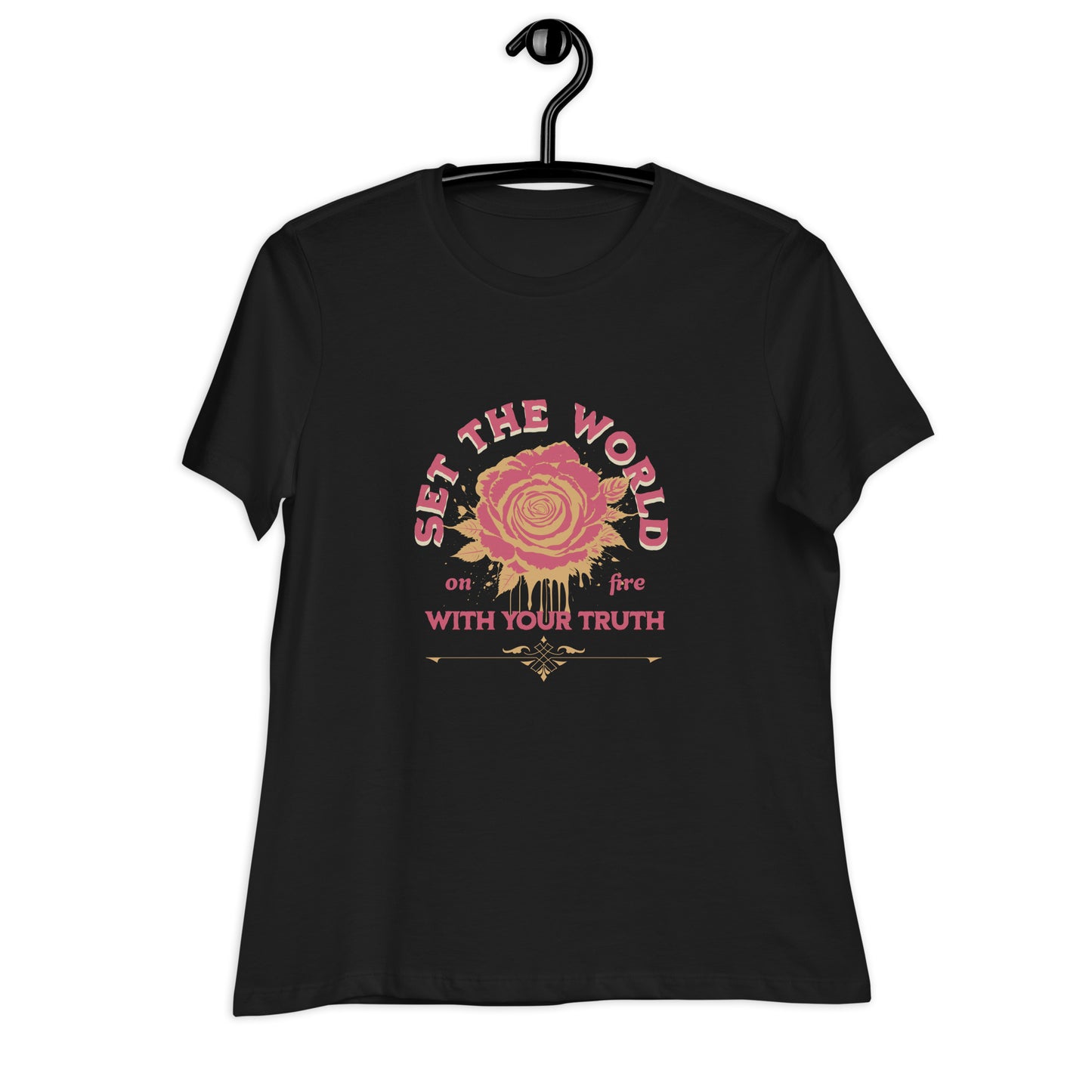 Set The World on Fire, With Your Truth Women's Relaxed T-Shirt