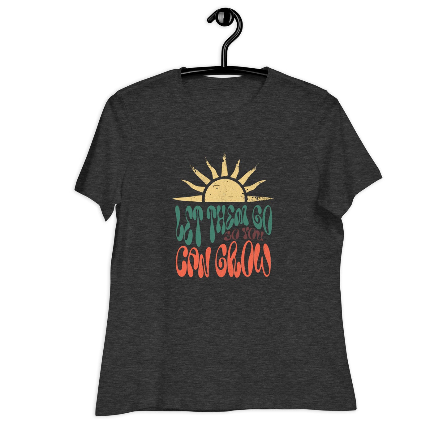 Let Them Go so you Can Grow Women's Relaxed T-Shirt