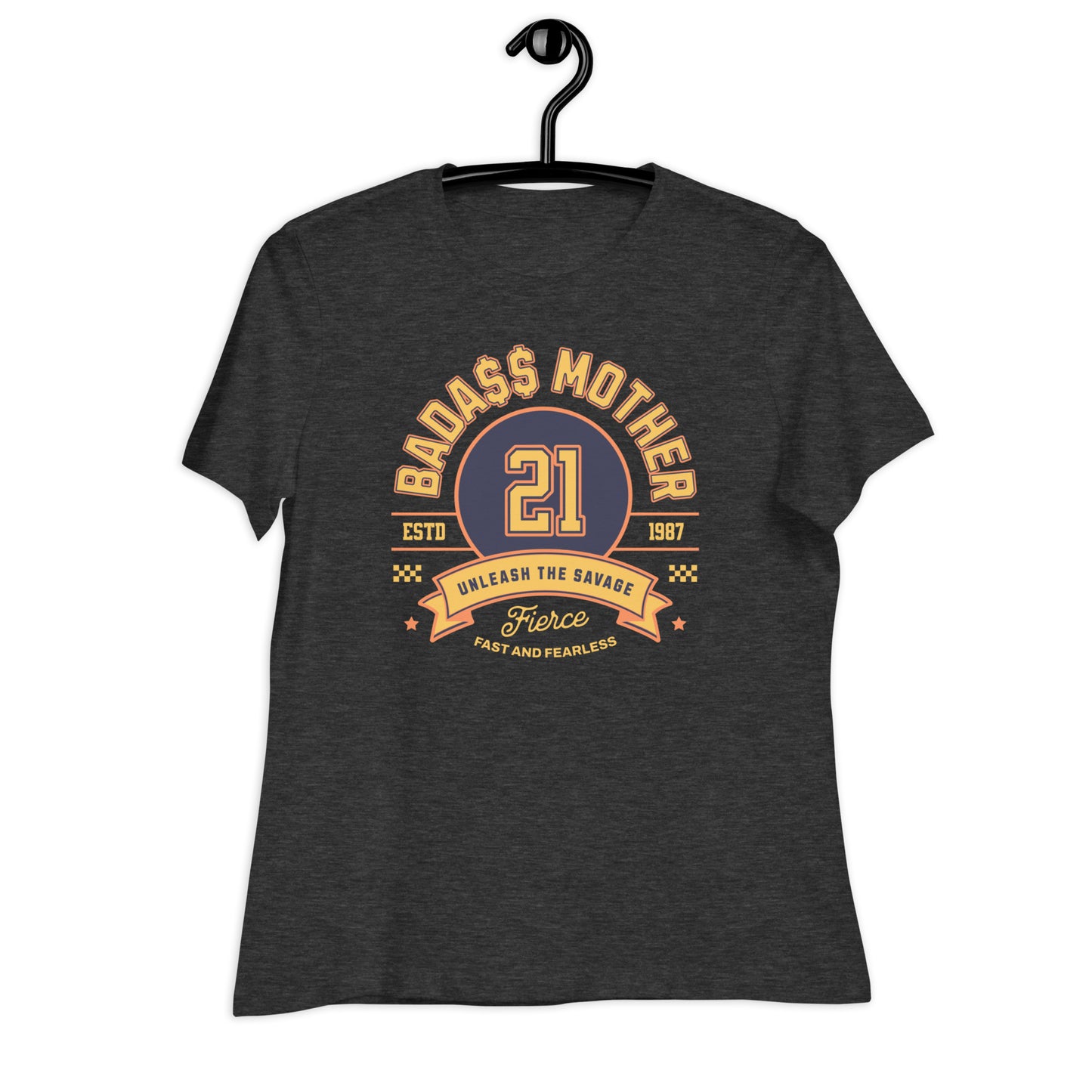 Badass Mother, Unleash the Savage, Fierce, Fast & Fearless Women's Relaxed T-Shirt