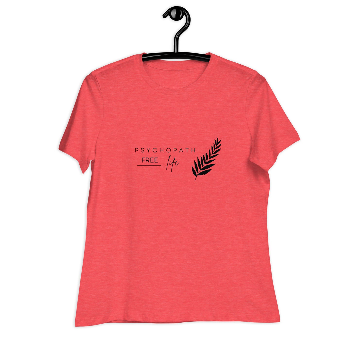 Psychopath Free Life Women's Relaxed T-Shirt