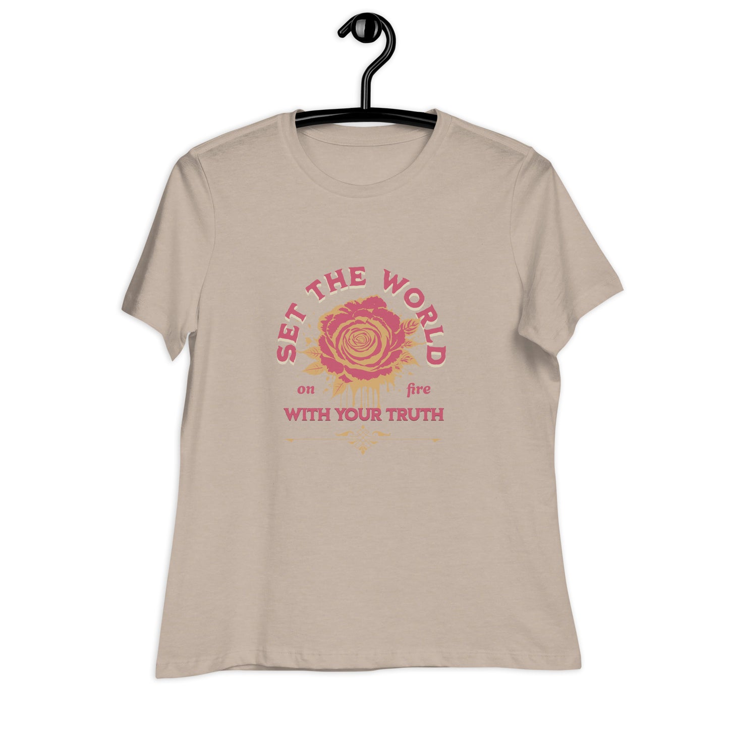 Set The World on Fire, With Your Truth Women's Relaxed T-Shirt