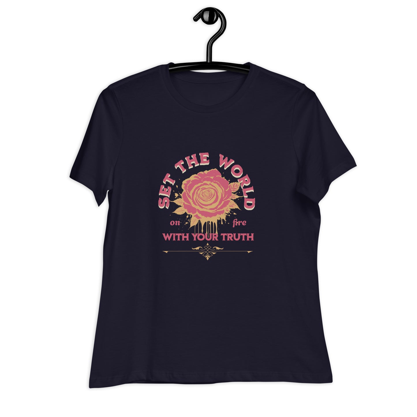 Set The World on Fire, With Your Truth Women's Relaxed T-Shirt