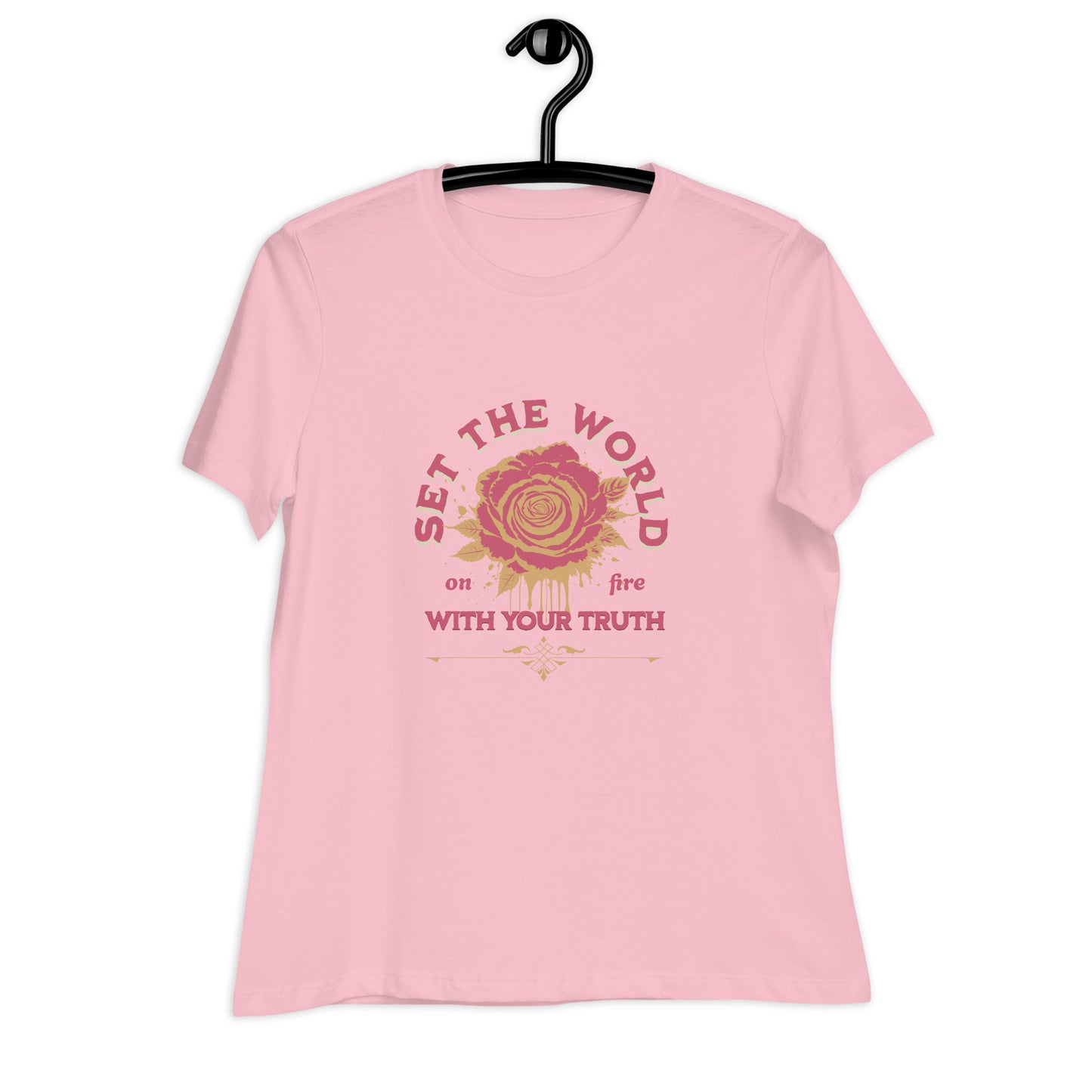 Set The World on Fire, With Your Truth Women's Relaxed T-Shirt