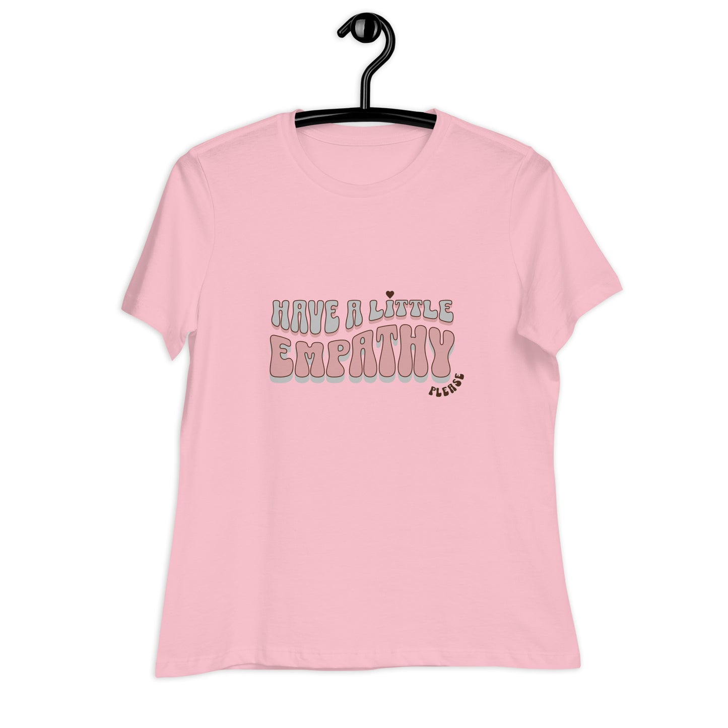 Have a Little Empathy Please Women's Relaxed T-Shirt